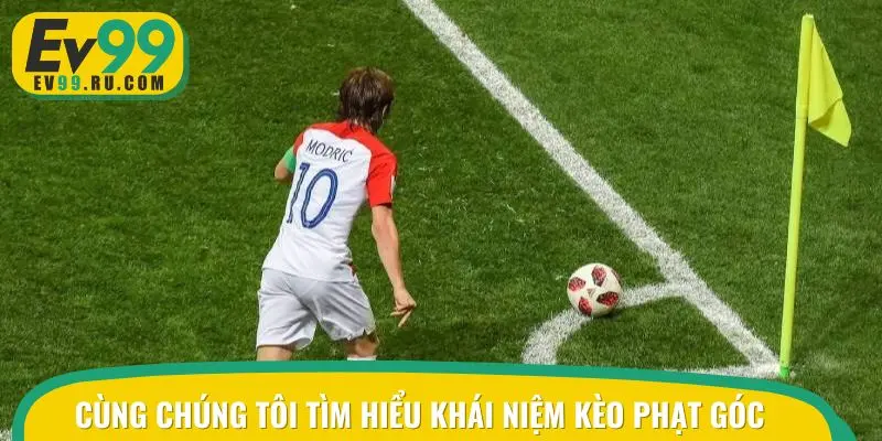 Cùng chúng tôi tìm hiểu khái niệm kèo phạt góc