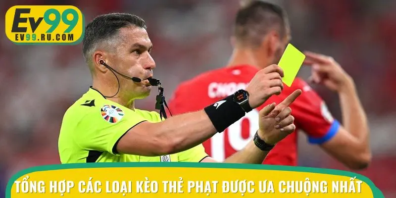 Tổng hợp các loại kèo thẻ phạt được ưa chuộng nhất hiện nay